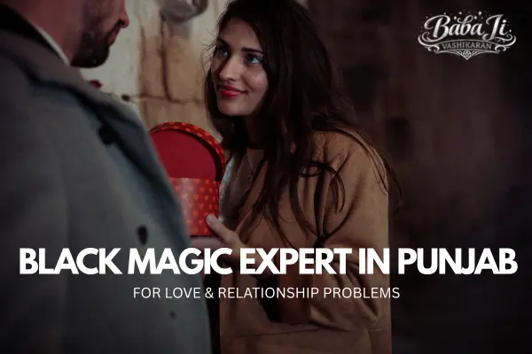 Top Black Magic Expert in Punjab for Love Problems