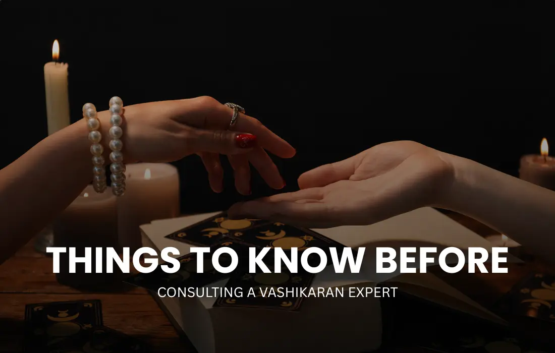 Things to Know Before Consulting a Vashikaran Expert