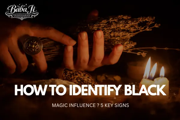 How to Identify Black Magic Influence