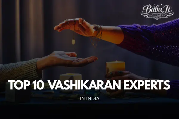 Top 10 Vashikaran Specialist in India